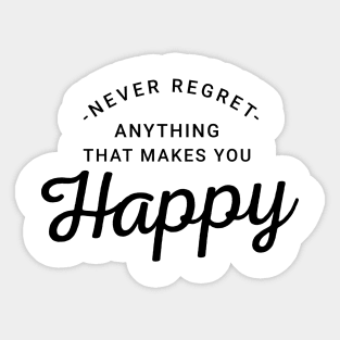 Never Regret Anything That Make You Happy Sticker